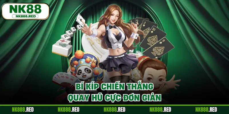 Bí kíp chiến thắng quay hũ cực đơn giản