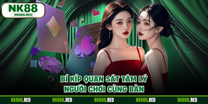 Bí kíp quan sát tâm lý người chơi cùng bàn