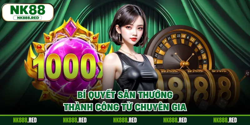 Bí quyết săn thưởng thành công từ chuyên gia