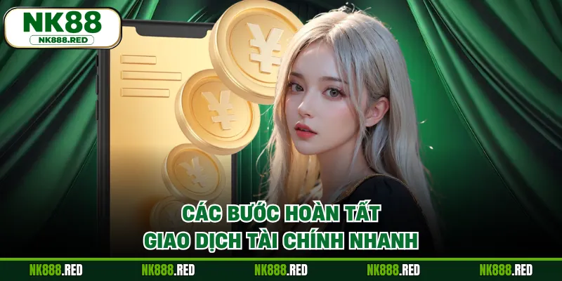 Các bước hoàn tất giao dịch tài chính nhanh