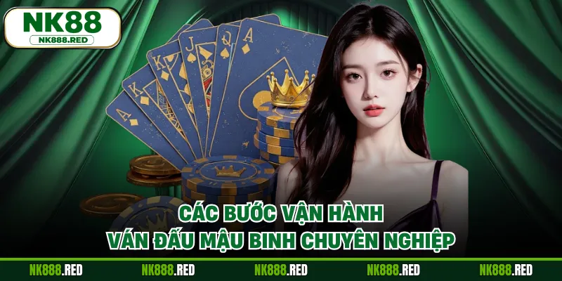 Các bước vận hành ván đấu mậu binh chuyên nghiệp