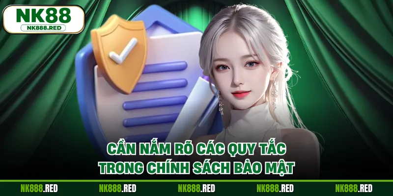 Cần nắm rõ các quy tắc trong chính sách bảo mật