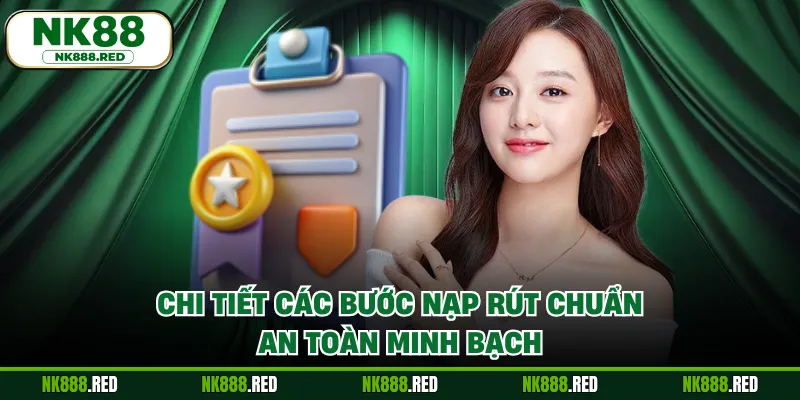 Chi tiết các bước nạp rút chuẩn an toàn minh bạch