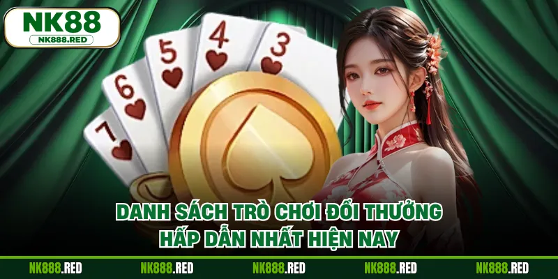 Danh sách trò chơi đổi thưởng hấp dẫn nhất hiện nay