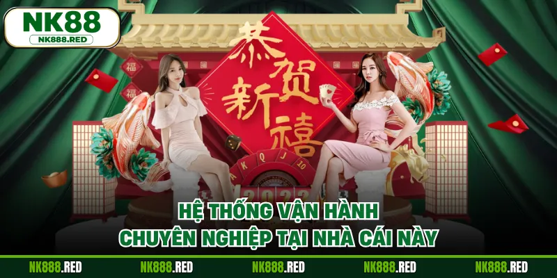 Hệ thống vận hành chuyên nghiệp tại nhà cái này