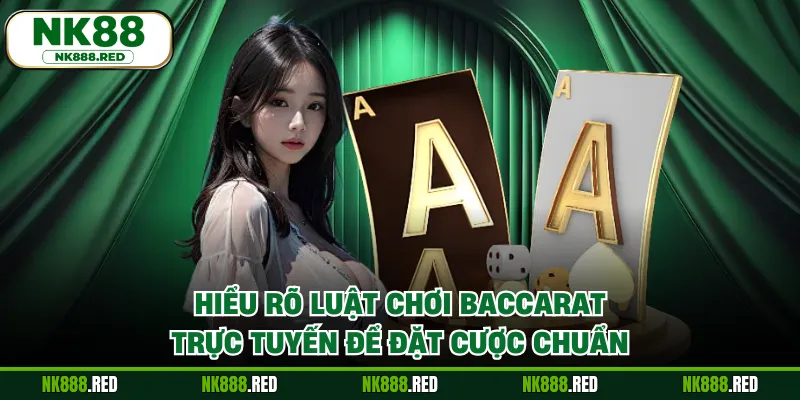 Hiểu rõ luật chơi baccarat trực tuyến để đặt cược chuẩn