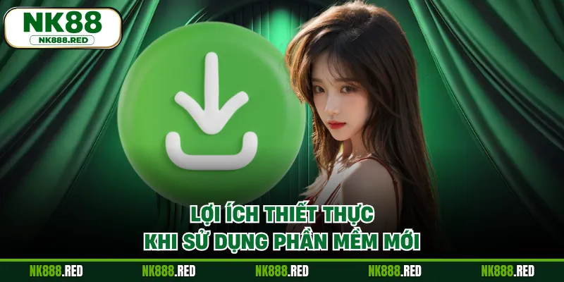 Lợi ích thiết thực khi sử dụng phần mềm mới