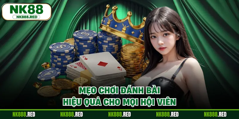 Mẹo chơi đánh bài hiệu quả cho mọi hội viên