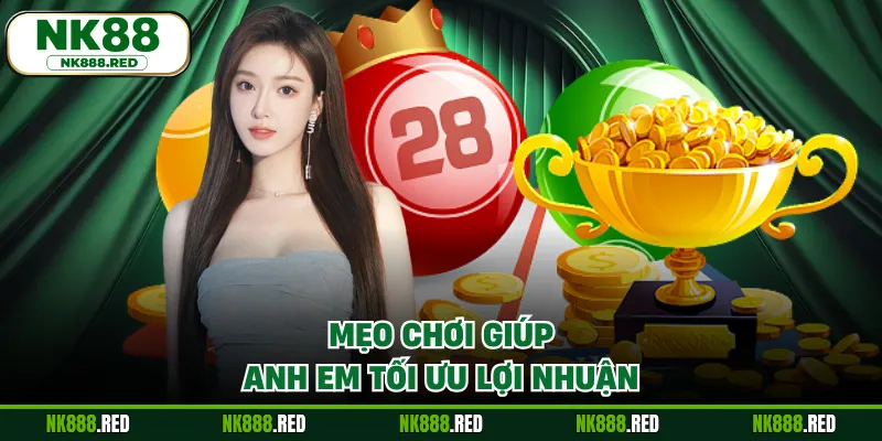 Mẹo chơi giúp anh em tối ưu lợi nhuận