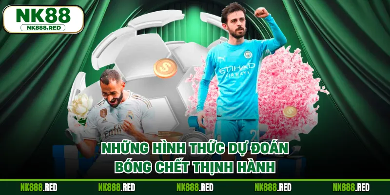 Những hình thức dự đoán bóng chết thịnh hành