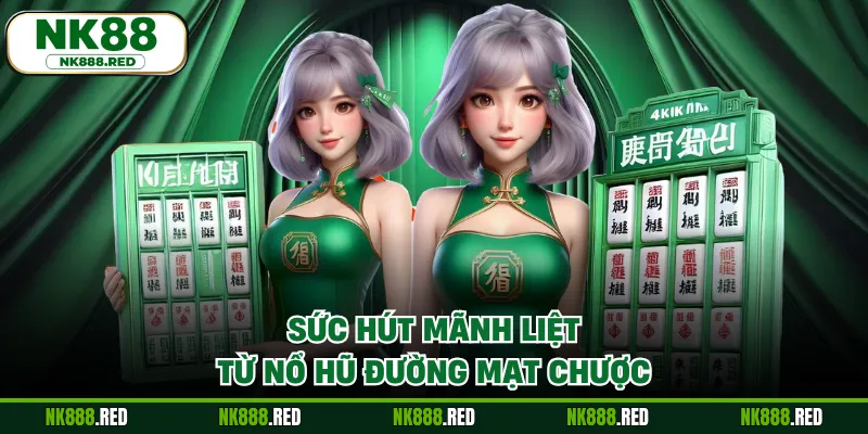 Sức hút mãnh liệt từ nổ hũ Đường Mạt Chược