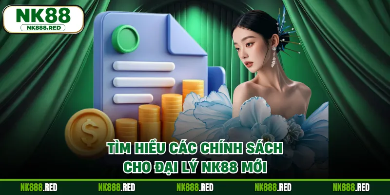 Tìm hiểu các chính sách cho đại lý NK88 mới