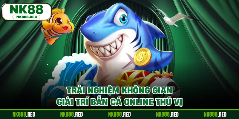 Trải nghiệm không gian giải trí bắn cá online thú vị